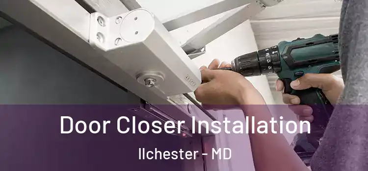 Door Closer Installation Ilchester - MD