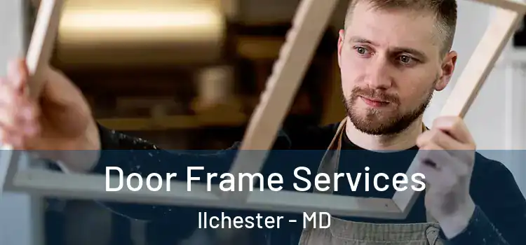 Door Frame Services Ilchester - MD
