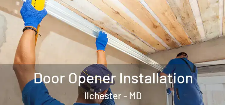  Door Opener Installation Ilchester - MD