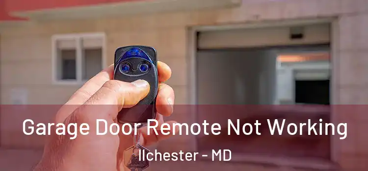  Garage Door Remote Not Working Ilchester - MD