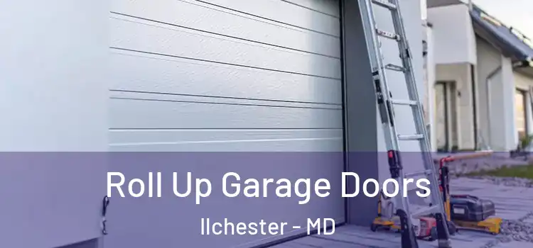  Roll Up Garage Doors Ilchester - MD